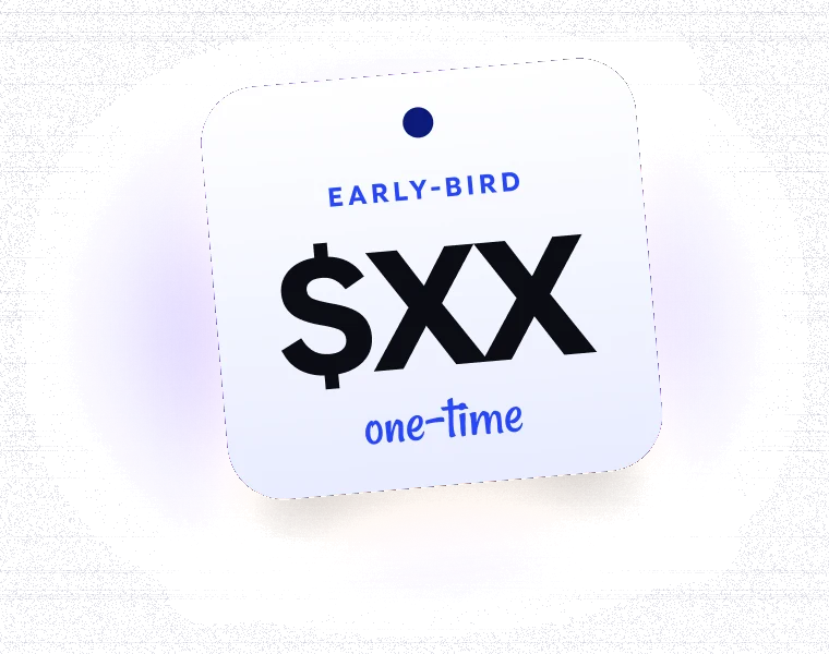 Early-bird price tag: $XX one-time